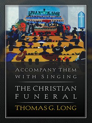 cover image of Accompany Them with Singing—The Christian Funeral